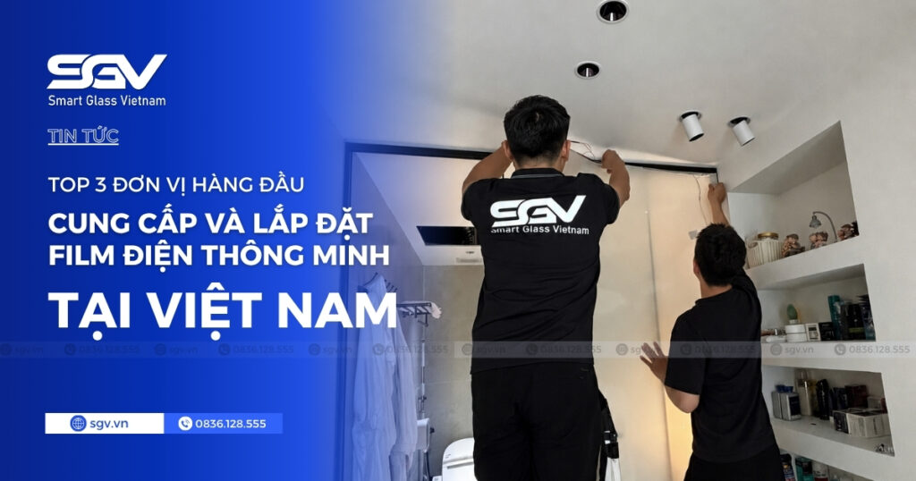 3 tiêu chí chọn đơn vị cung cấp và lắp đặt film điện thông minh